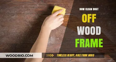 Effective Ways to Clean Dust Off Wood Frames