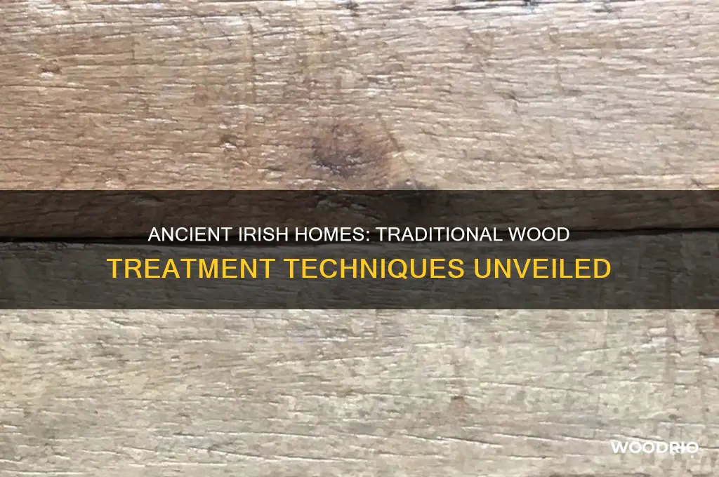 how did ireland houses long ago treat the wood
