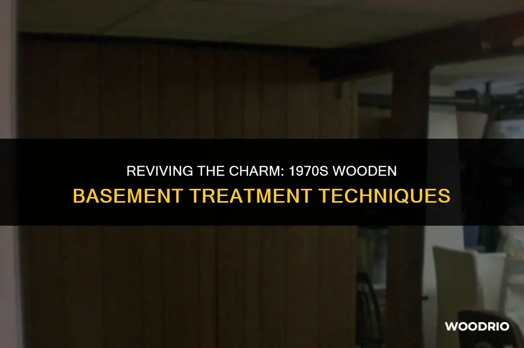 how did they treat the wooden basement in the 70s