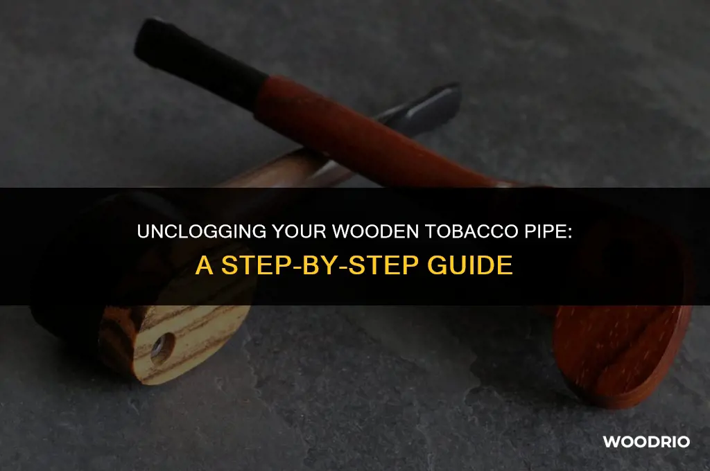 how do i clean a clogged wooden tobacco pipe