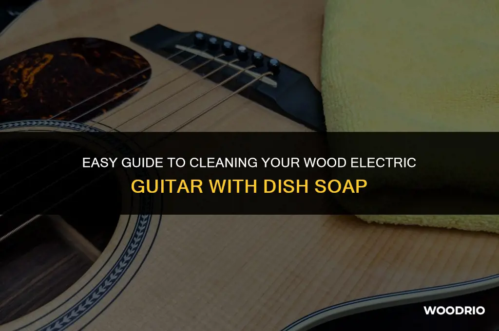 how do i clean a wood electric guitar dish soap