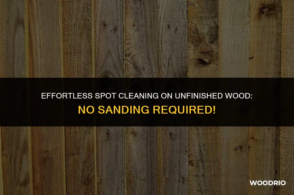 how do i clean spots on unfinished wood without sanding