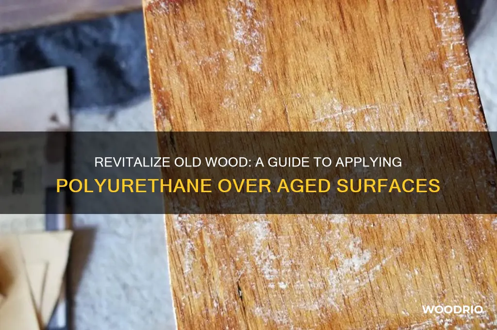 how do i polyurethane over old wood