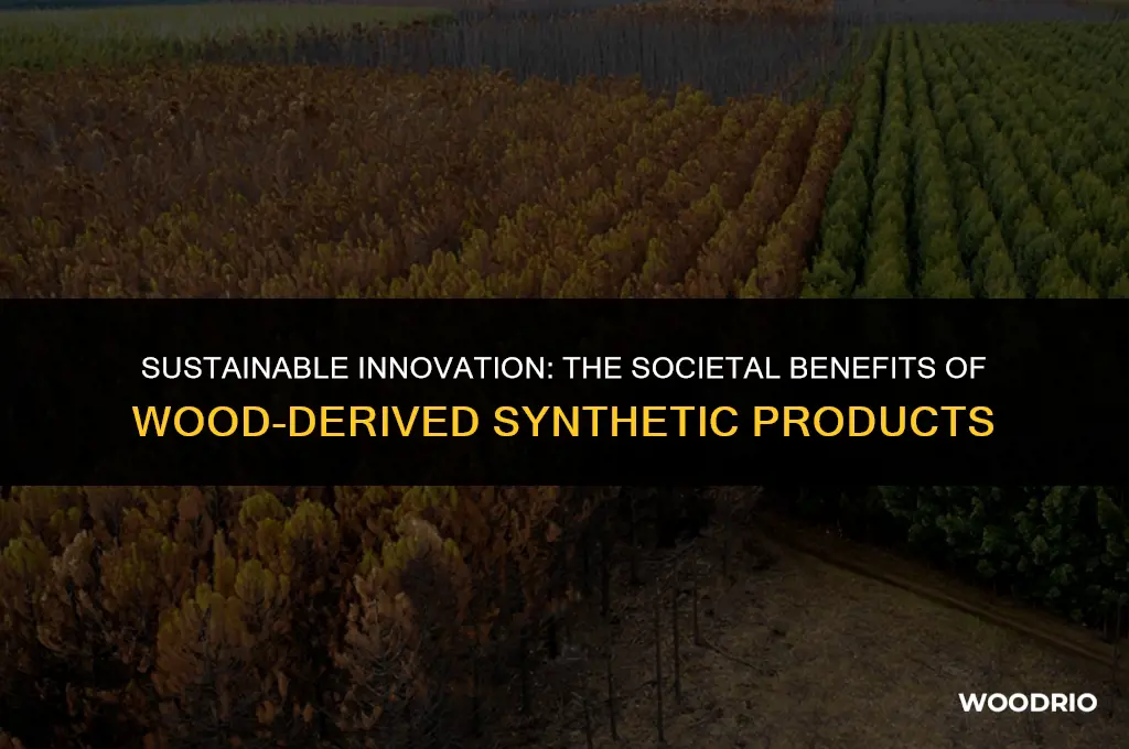how do synthetic products made from wood benefit society