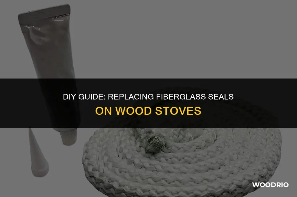 how do you changer a wood stove fiberglass seal