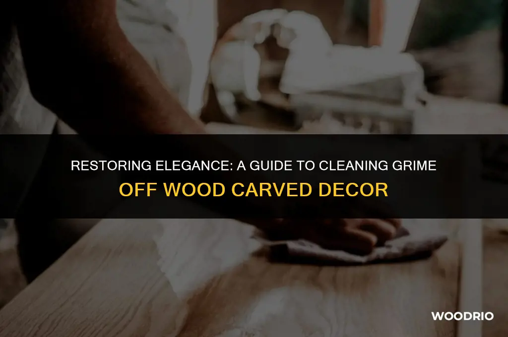 how do you clean grime off wood carved decor