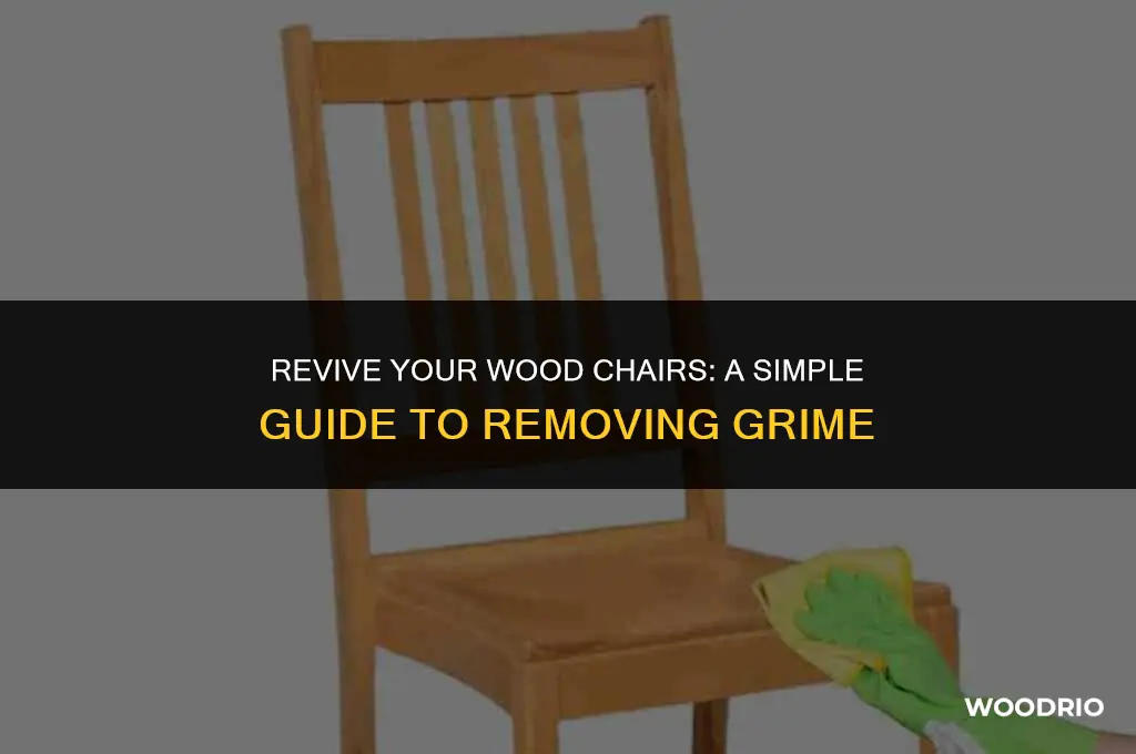 how do you clean grime off wood chairs