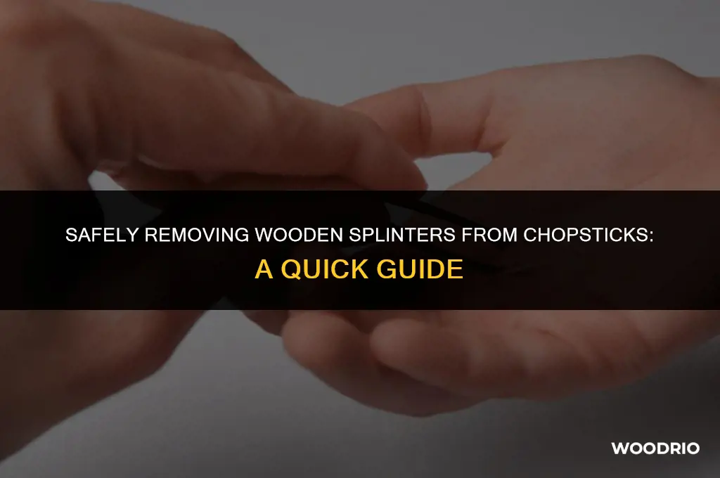 how do you clean wooden splinters from chopsticks