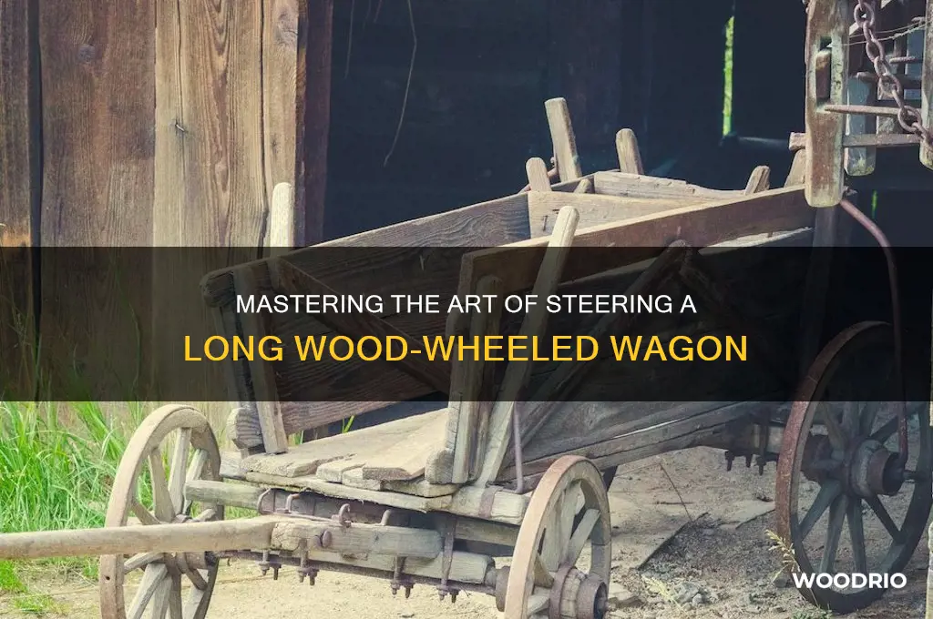 how do you contol turning a long wood wheeled wagon