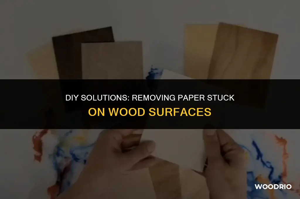 how do you remove paper stuck on wood