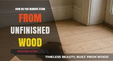 Unfinished Wood Stain Removal: A Comprehensive Guide