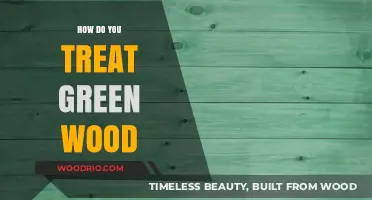 Treating Green Wood: A Comprehensive Guide to Preservation and Care
