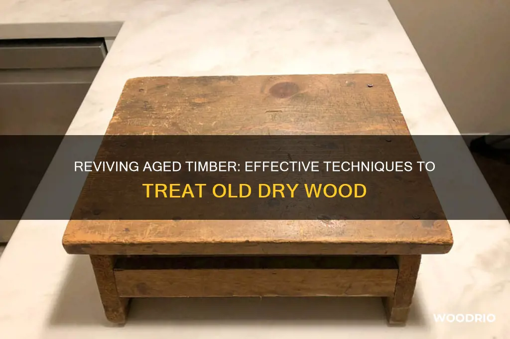 how do you treat old dry wood