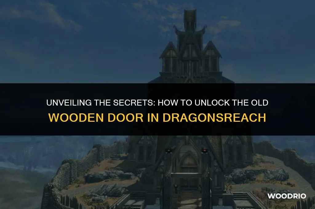 how do you unlock the old wooden door in dragonsreach