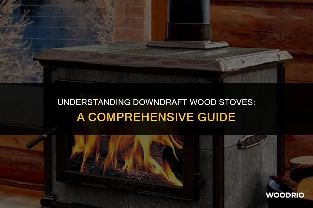 Understanding Downdraft Wood Stoves: A Comprehensive Guide | WoodRio
