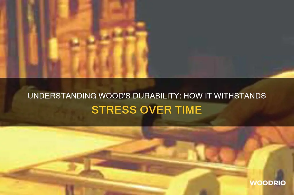 how does wood hold stress for so long