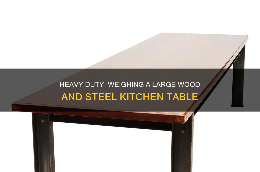 how heavy is a large wood and steel kitchen table