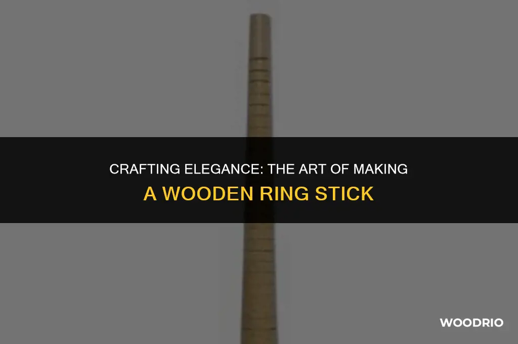 how is a wooden ring stick made