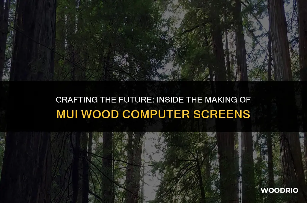how is mui wood computer screen made
