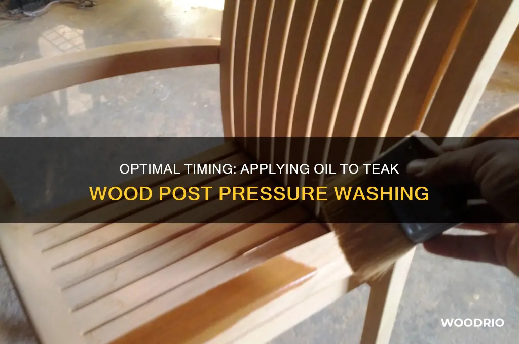 how long after pressure washing teak wood to apply oil