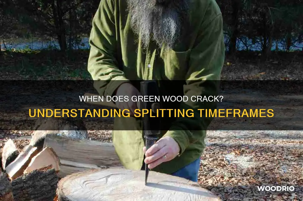 how long before green wood starts splitting