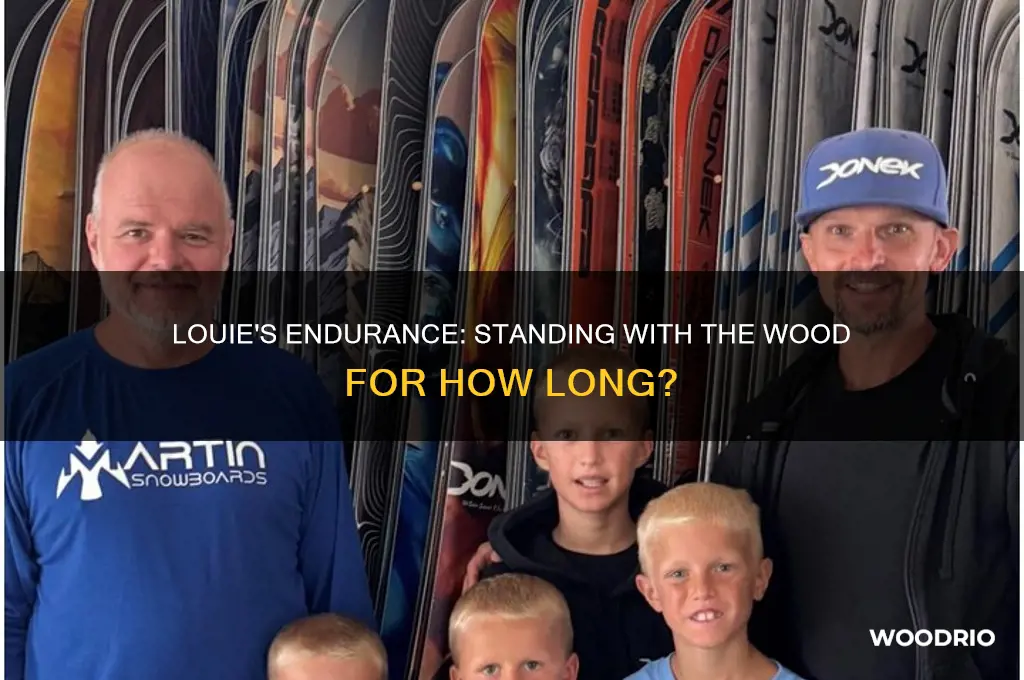 how long did louie have to stand with the wood