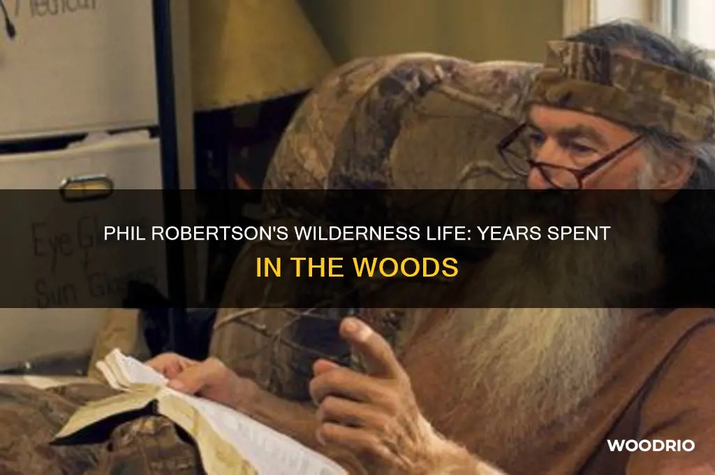 how long did phil robertson live in the woods