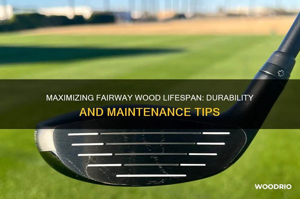 how long do fairway woods last