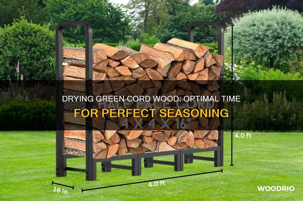 how long do i have to dry green cord wood