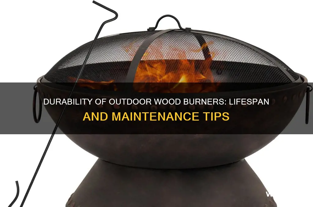 how long do outside wood burners last