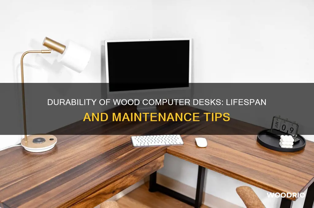 how long do wood computer desks last