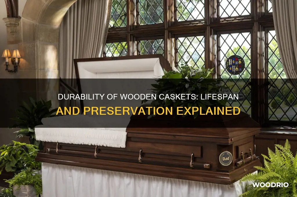 how long do wooden caskets last