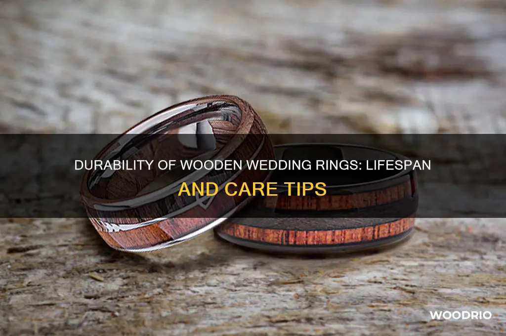 how long do wooden wedding rings last