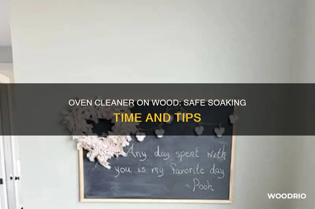 how long do you leave oven cleaner on wood