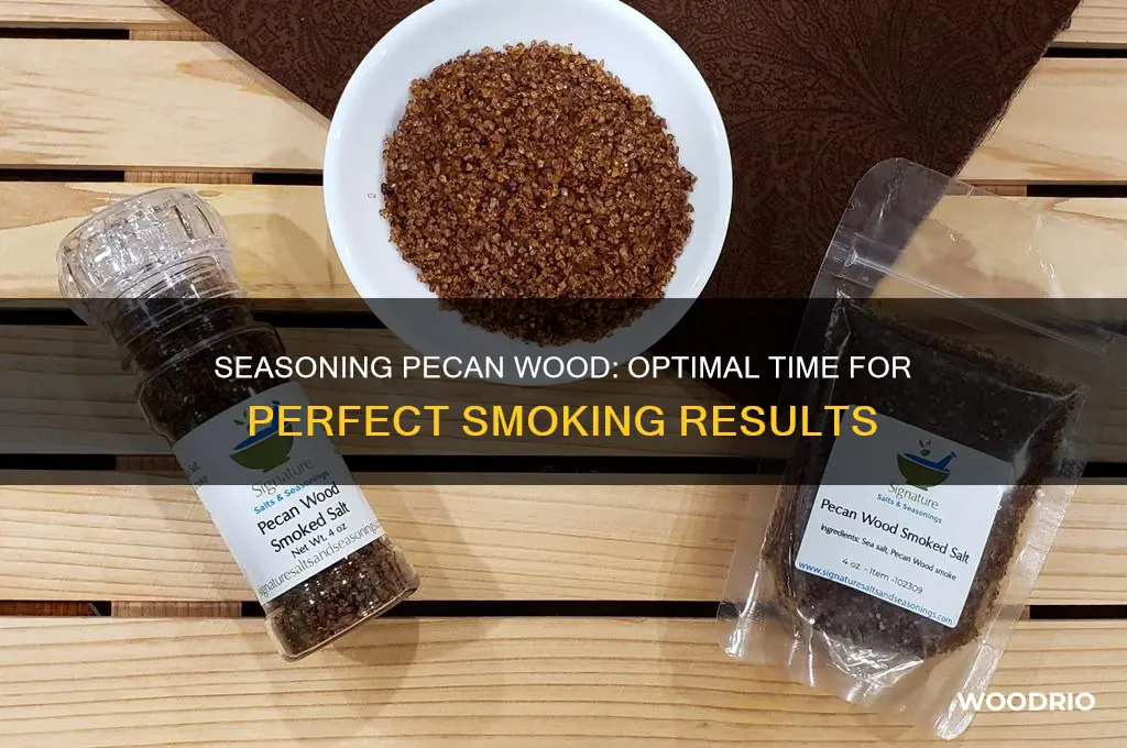 how long do you season pecan wood