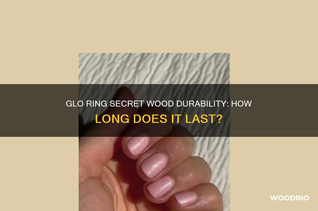how long does a glo ring secret wood last
