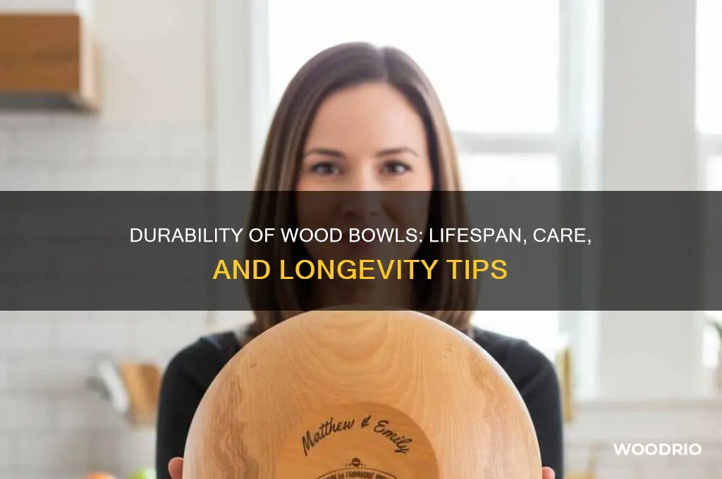 how long does a wood bowl last