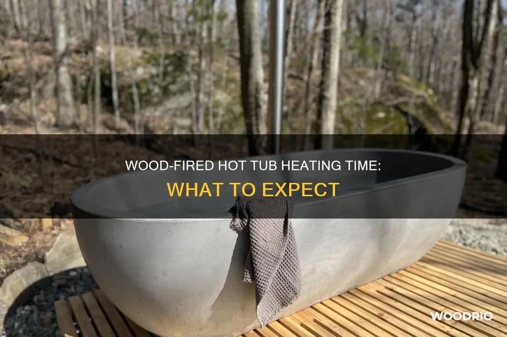 how long does a wood fired hot tub take