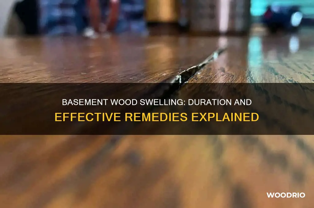 how long does basement wood swelling last