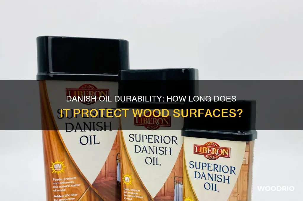 how long does danish oil last on wood