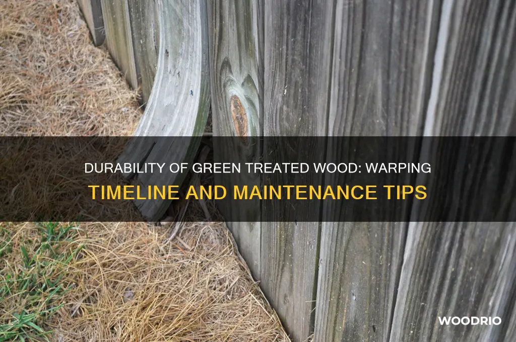 how long does green treated wood last before warping