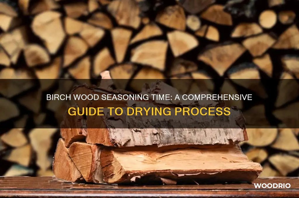 how long does it take for birch wood to season