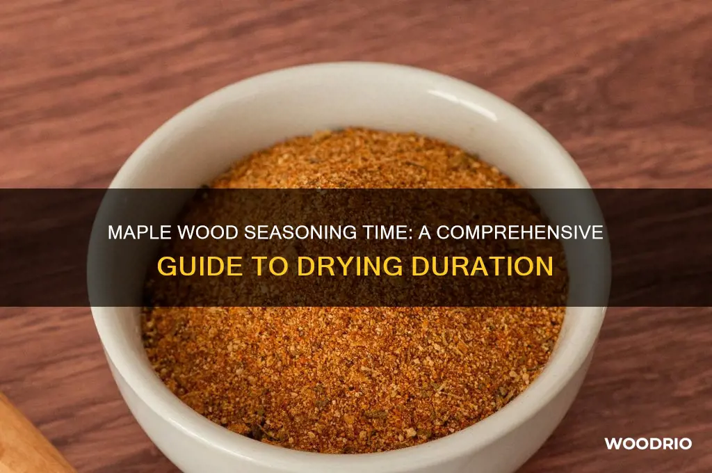 how long does it take for maple wood to season