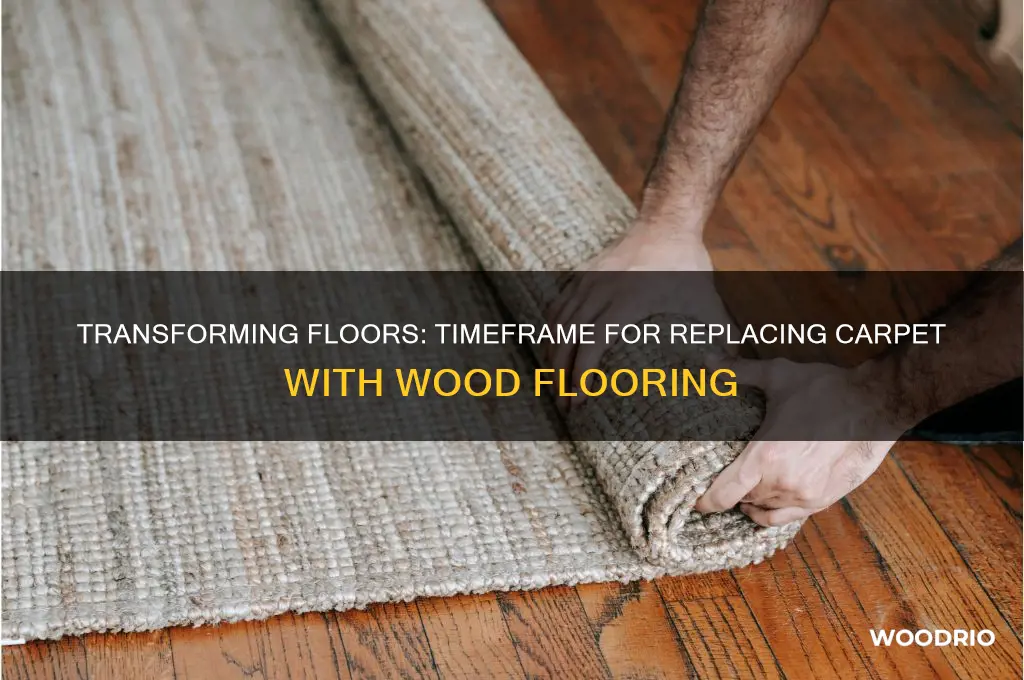 how long does it take to change carpet to wood