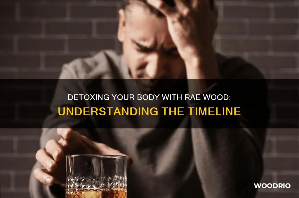 how long does it take to detox body rae wood
