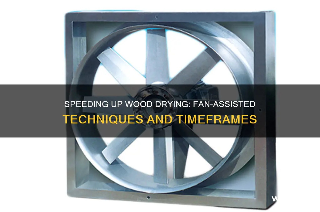 how long does it take to dry wood with fan