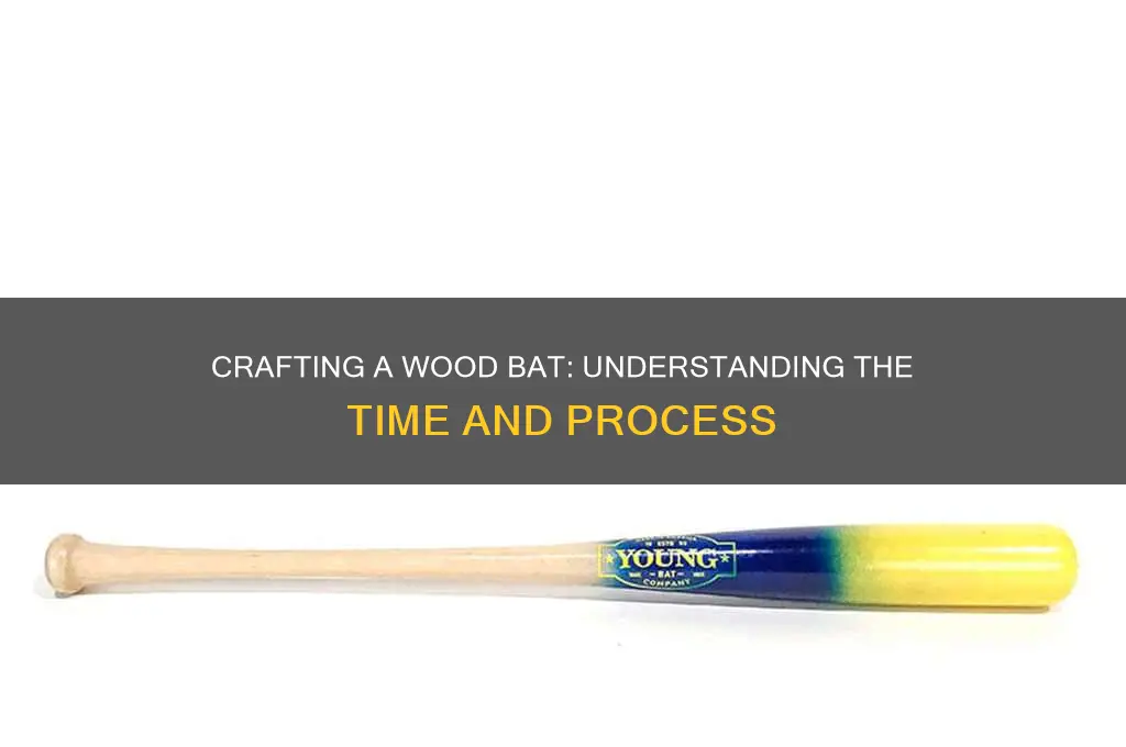 how long does it take to make a wood bat