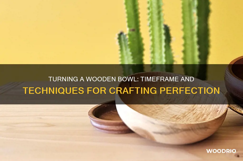 how long does it take to turn a wooden bowl