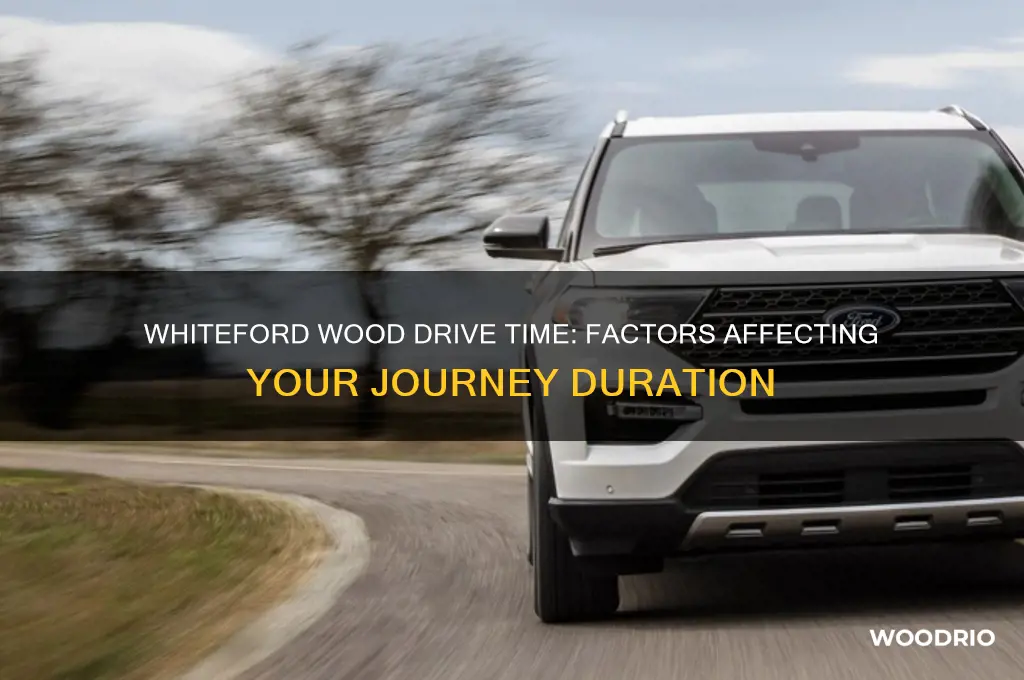 how long does it take whiteford wood to drive