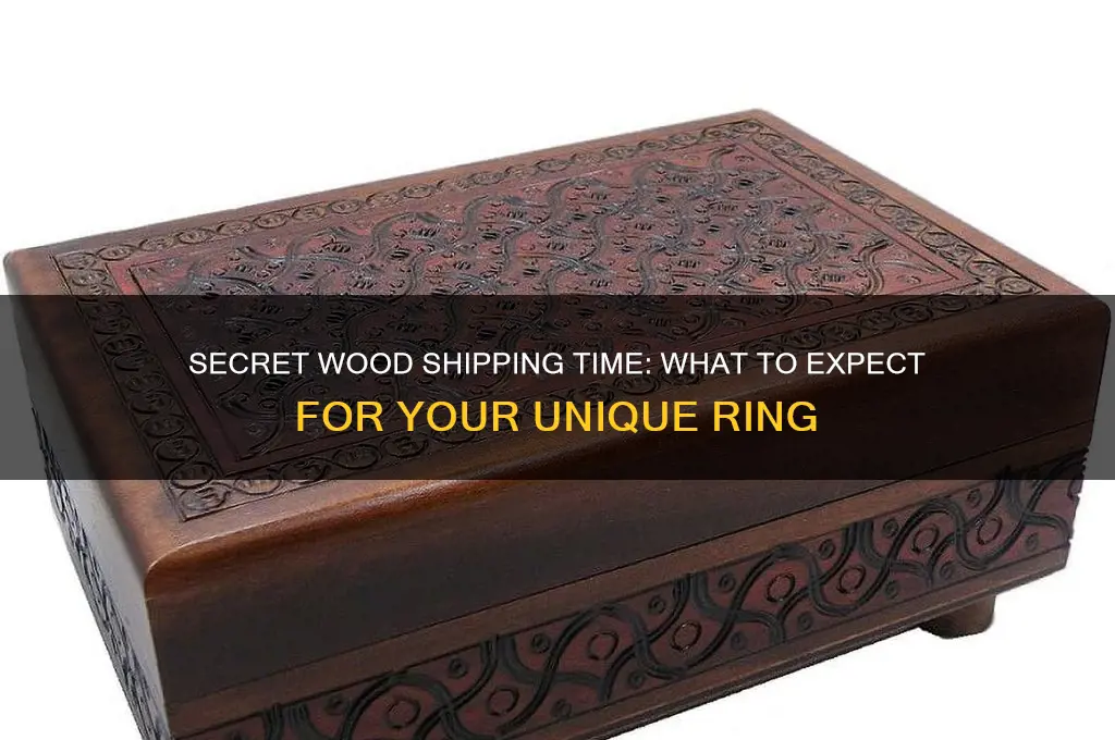 how long does my secret wood take to ship